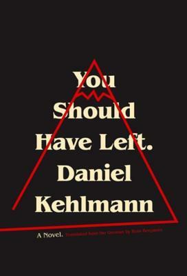 You Should Have Left: A Story by Daniel Kehlmann, Ross Benjamin