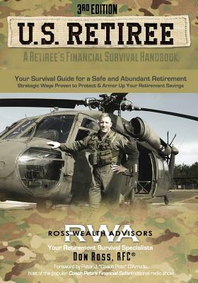 U.S. Retiree: A Retiree's Financial Survival Handbook: Strategic ways proven to protect and armor up your retirement savings by Don Ross