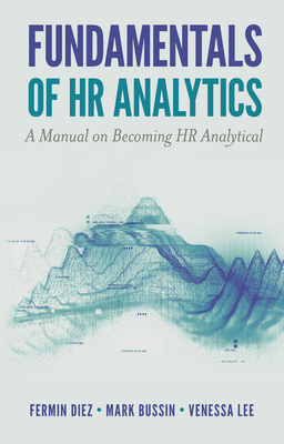 Fundamentals of HR Analytics: A Manual on Becoming HR Analytical by Fermin Diez, Mark Bussin, Venessa Lee