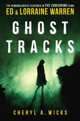 Ghost Tracks: Case Files of Ed & Lorraine Warren by Ed Warren, Wicks A. Cheryl, Lorraine Warren