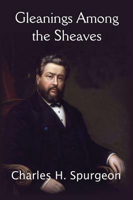 Gleanings Among the Sheaves by Charles H. Spurgeon