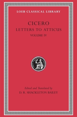 Letters to Atticus, Volume IV by Cicero
