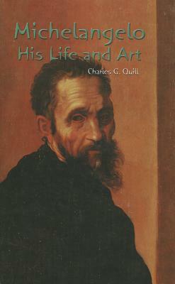 Michelangelo: His Life and Art by C. Quill, Charles G. Quill