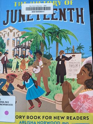 The History of Juneteenth: A History Book for New Readers by Arlisha Norwood