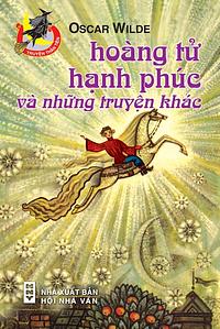 Hoàng Tử Hạnh Phúc và Những Chuyện Khác by Oscar Wilde