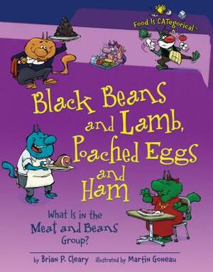 Black Beans and Lamb, Poached Eggs and Ham: What Is in the Meat and Beans Group? by Brian P. Cleary
