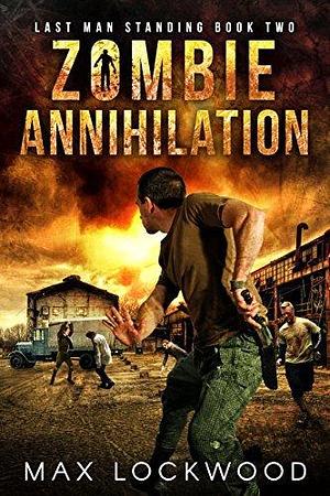 Zombie Annihilation: A Post-Apocalyptic Zombie Survival by Max Lockwood, Max Lockwood
