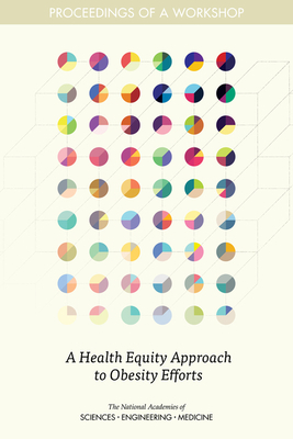 A Health Equity Approach to Obesity Efforts: Proceedings of a Workshop by National Academies of Sciences Engineeri, Food and Nutrition Board, Health and Medicine Division