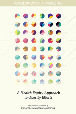 A Health Equity Approach to Obesity Efforts: Proceedings of a Workshop by Food and Nutrition Board, National Academies of Sciences Engineeri, Health and Medicine Division