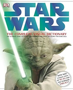 Star Wars The Complete Visual Dictionary by David West Reynolds, James Luceno
