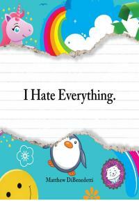 I Hate Everything by Matthew DiBenedetti