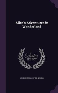 Alice's Adventures in Wonderland by Peter Newell, Lewis Carroll