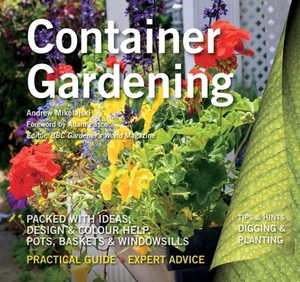 Container Gardening: Ideas, Design & Colour Help by Andrew Mikolajski