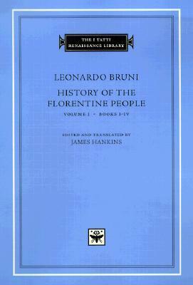 History of the Florentine People, Vol. 1: Books I-IV by James Hankins, Leonardo Bruni