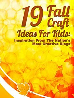 19 Fall Craft Ideas For Kids: Inspiration From The Nation's Most Creative Blogs by Little Pearl, Isla Davis