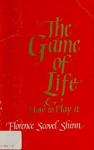 The Game of Life and How to Play It by Florence Scovel Shinn