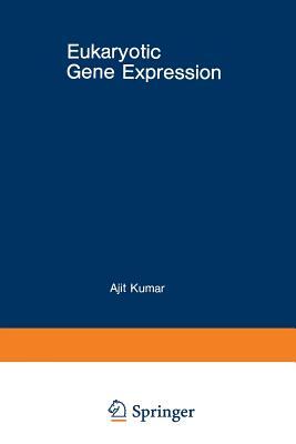 Eukaryotic Gene Expression by Ajit Kumar