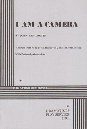 I Am a Camera: A Play in Three Acts by John Van Druten