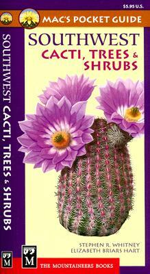 Mac's Pocket Guide Southwest Cacti, Trees & Shrubs by Stephen R. Whitney, Elizabeth Briars Hart