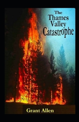 The Thames Valley Catastrophe Illustrated by Grant Allen