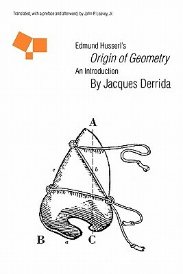 Edmund Husserl\'s Origin of Geometry: An Introduction by John P. Leavey, Jacques Derrida, John P. Leavey Jr.