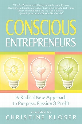 Conscious Entrepreneurs: A Radical New Approach to Purpose, Passion and Profit by Christine Kloser