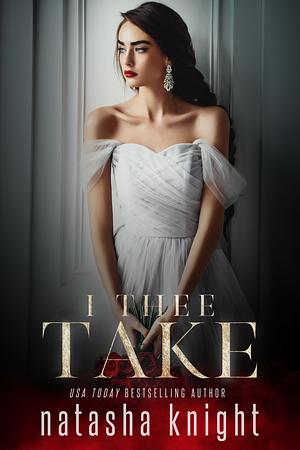 I Thee Take by Natasha Knight