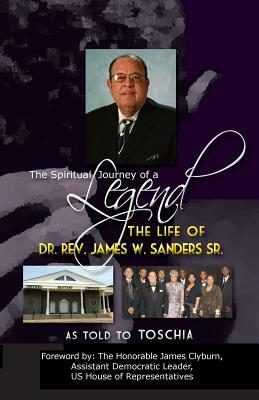 The Spiritual Journey of a Legend: The Life Of Reverend Dr. James W. Sanders by Frederick Williams, Toschia Moffett