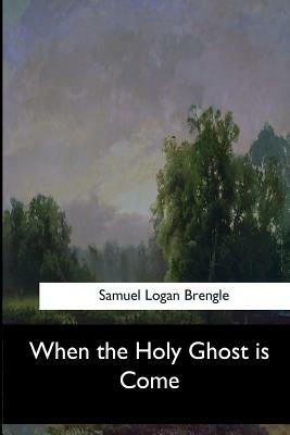 When the Holy Ghost is Come by Samuel Logan Brengle