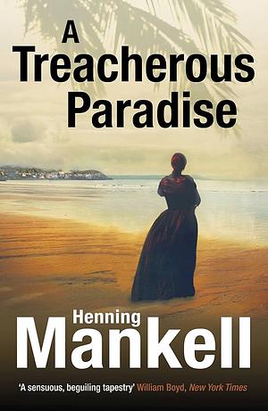 A Treacherous Paradise by Henning Mankell, Henning Mankell