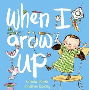 When I Grow Up by Andrew Daddo, Jonathan Bentley