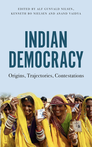 Indian Democracy: Origins, Trajectories, Contestations by Anand Vaidya, Kenneth Bo Nielsen, Alf Gunvald Nilsen