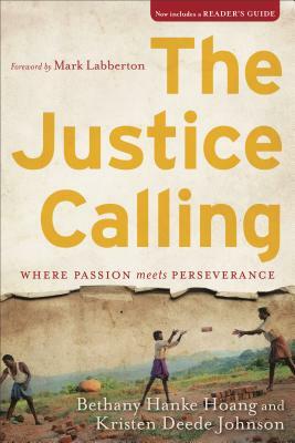 The Justice Calling: Where Passion Meets Perseverance by Kristen Deede Johnson, Bethany Hanke Hoang