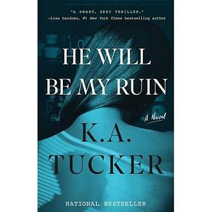 He Will Be My Ruin: A Novel by K.A. Tucker