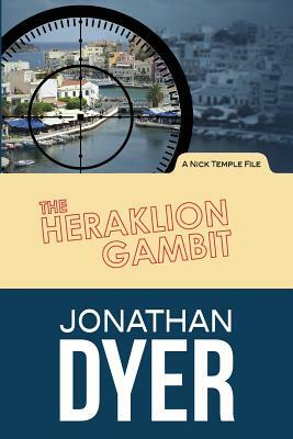 The Heraklion Gambit: A Nick Temple File by Jonathan Dyer