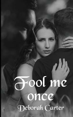 Fool Me Once by Deborah Carter