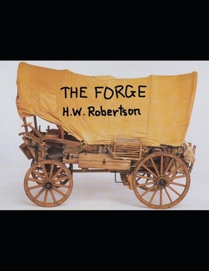 The Forge: A Screenplay by Howard W. Robertson