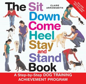 The Sit Down Come Heel Stay and Stand Book by Claire Arrowsmith