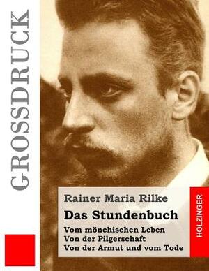 Das Stundenbuch (Großdruck): Vom mönchischen Leben / Von der Pilgerschaft / Von der Armut und vom Tode by Rainer Maria Rilke