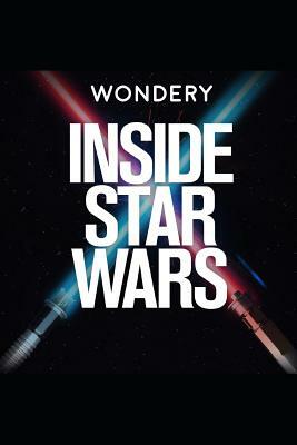 Inside Star Wars: The Complete Script of the Wondery Original Podcast by Mark Ramsey