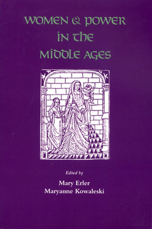 Women and Power in the Middle Ages by Maryanne Kowaleski, Mary C. Erler