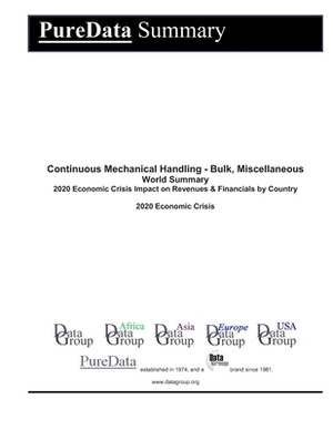 Continuous Mechanical Handling - Bulk, Miscellaneous World Summary: 2020 Economic Crisis Impact on Revenues & Financials by Country by Editorial Datagroup