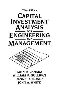 Capital Investment Analysis for Engineering and Management by John Canada, William Sullivan, Dennis Kulonda