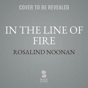 In the Line of Fire by R.J. Noonan