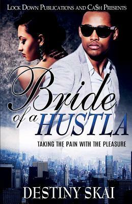 Bride of a Hustla: Taking The Pain With The Pleasure by Destiny Skai