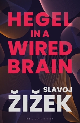 Hegel in a Wired Brain by Slavoj Zizek