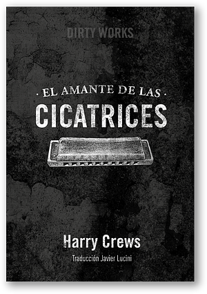 El amante de las cicatrices by Harry Crews