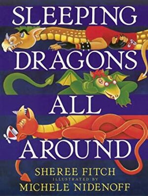 Sleeping Dragons All Around by Sheree Fitch, Michele Nidenoff