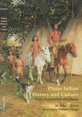 Plains Indian History and Culture: Essays on Continuity and Change by John C. Ewers