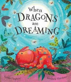 When Dragons Are Dreaming by James Mayhew